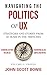 Navigating the Politics of UX: Strategies and Stories from 40 Years in the Trenches (Volume 1: People)