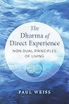 The Dharma of Direct Experience: Non-Dual Principles of Living The Dharma of Direct Experience: Non-Dual Principles of Living