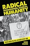 Radical Imagination, Radical Humanity: Puerto Rican Political Activism in New York (Suny Series,Praxis:Theory In) Radical Imagination, Radical Humanity: Puerto Rican Political Activism in New York (Suny Series,Praxis:Theory In)