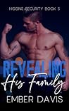 Revealing His Family (Higgins Security #5) Revealing His Family (Higgins Security #5)