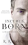 Incubus Born (A Death Maiden Story) Incubus Born (A Death Maiden Story)
