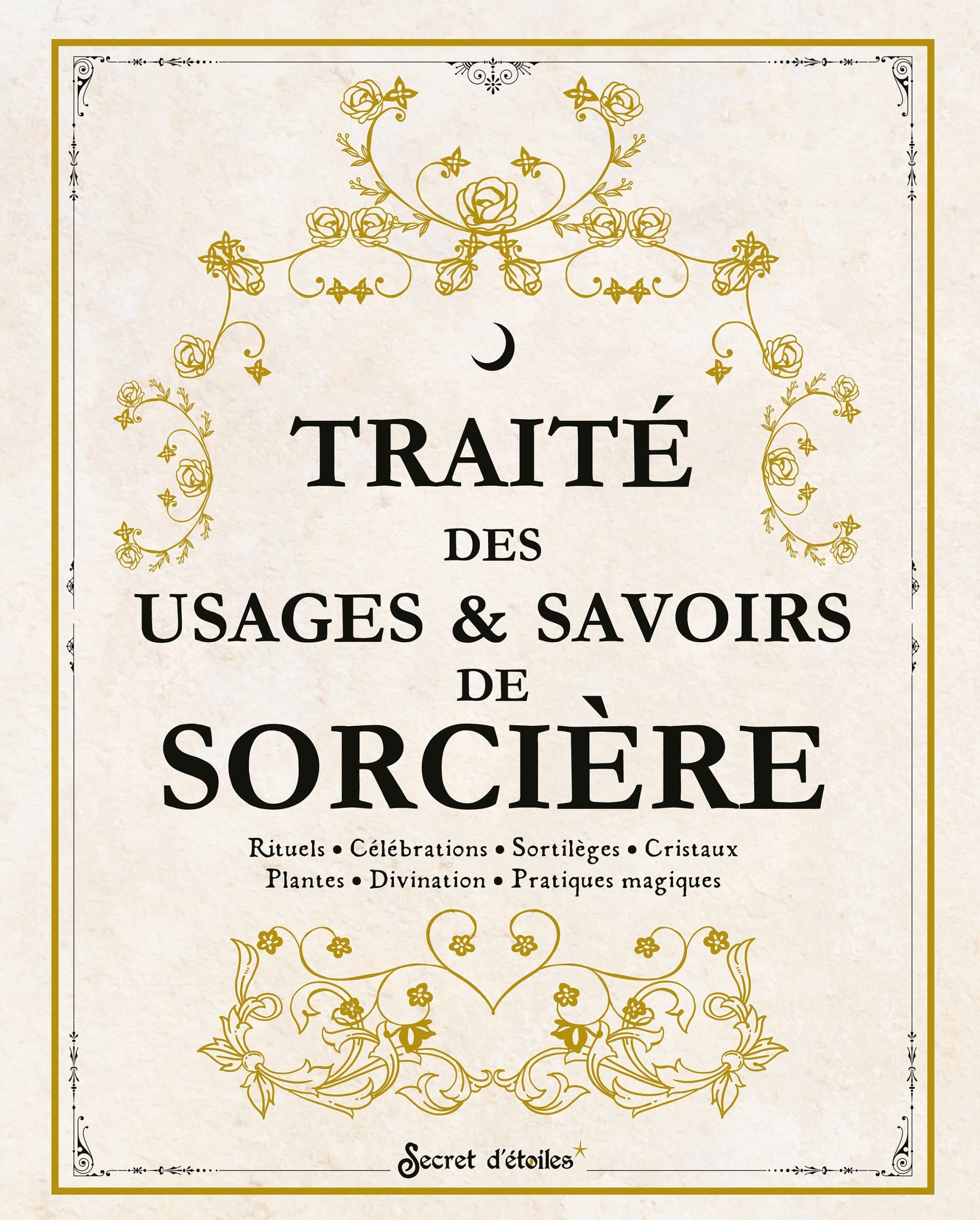 Traité des usages et savoirs de sorcière. Rituels, célébrations, sortilèges, cristaux, plantes, divination, pratiques magiques (Paperback)