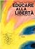 Educare alla libertà by Frans Carlgren