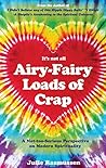It's not all Airy-Fairy Loads of Crap by Julie Rasmussen