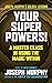 Your Super Powers!: A Master Class in Using the Magic Within