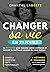 CHANGER SA VIE EN 21 JOURS: La méthode pour booster votre confiance et devenir la meilleure version de vous même ! Conseils, exercices, tests, témoignages... (Bien-être et Réussite) (French Edition)