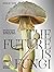 The Future is Fungi: How Fungi Can Feed Us, Heal Us, Free Us and Save Our World