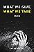 What We Give, What We Take