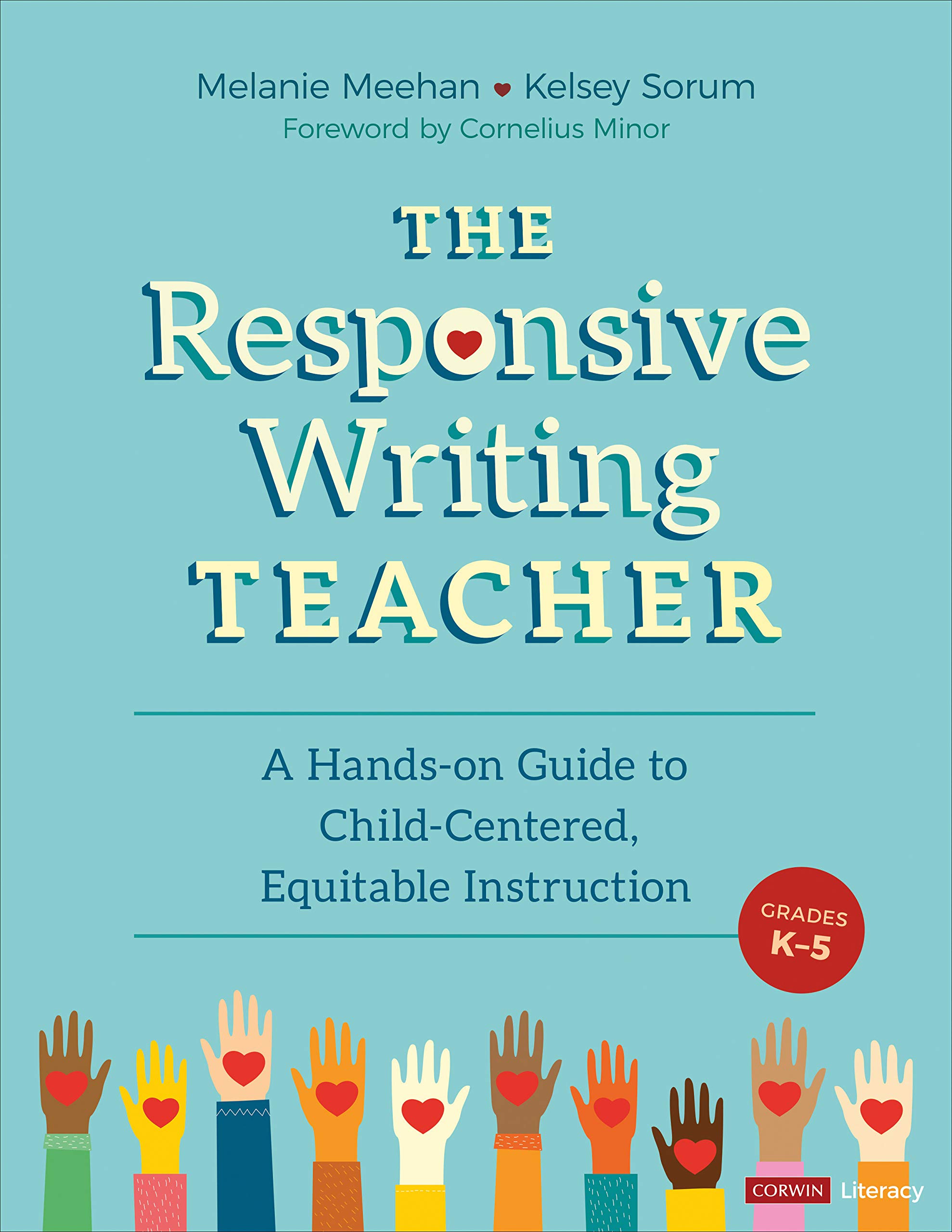 The Responsive Writing Teacher, Grades K-5: A Hands-on Guide to Child-Centered, Equitable Instruction (Corwin Literacy)