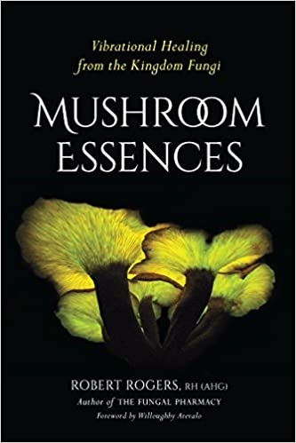 Mushroom Essences: Vibrational Healing from the Kingdom Fungi (Kindle Edition)