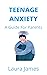 Teenage Anxiety: A Guide Fo...