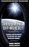 Becoming Off-Worldly: Learning from Astronauts to Prepare for Your Spaceflight Journey