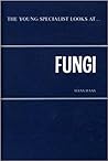The Young Specialist Looks at Fungi by Hans Hsas