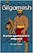 El poema de Gilgamesh: El p...