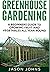Greenhouse Gardening: A Beginners Guide To Growing Fruit and Vegetables All Year Round (Inspiring Gardening Ideas)