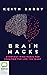 Brain Hacks: Everyday Mind Magic for Creating the Life You Want