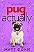 Pug Actually