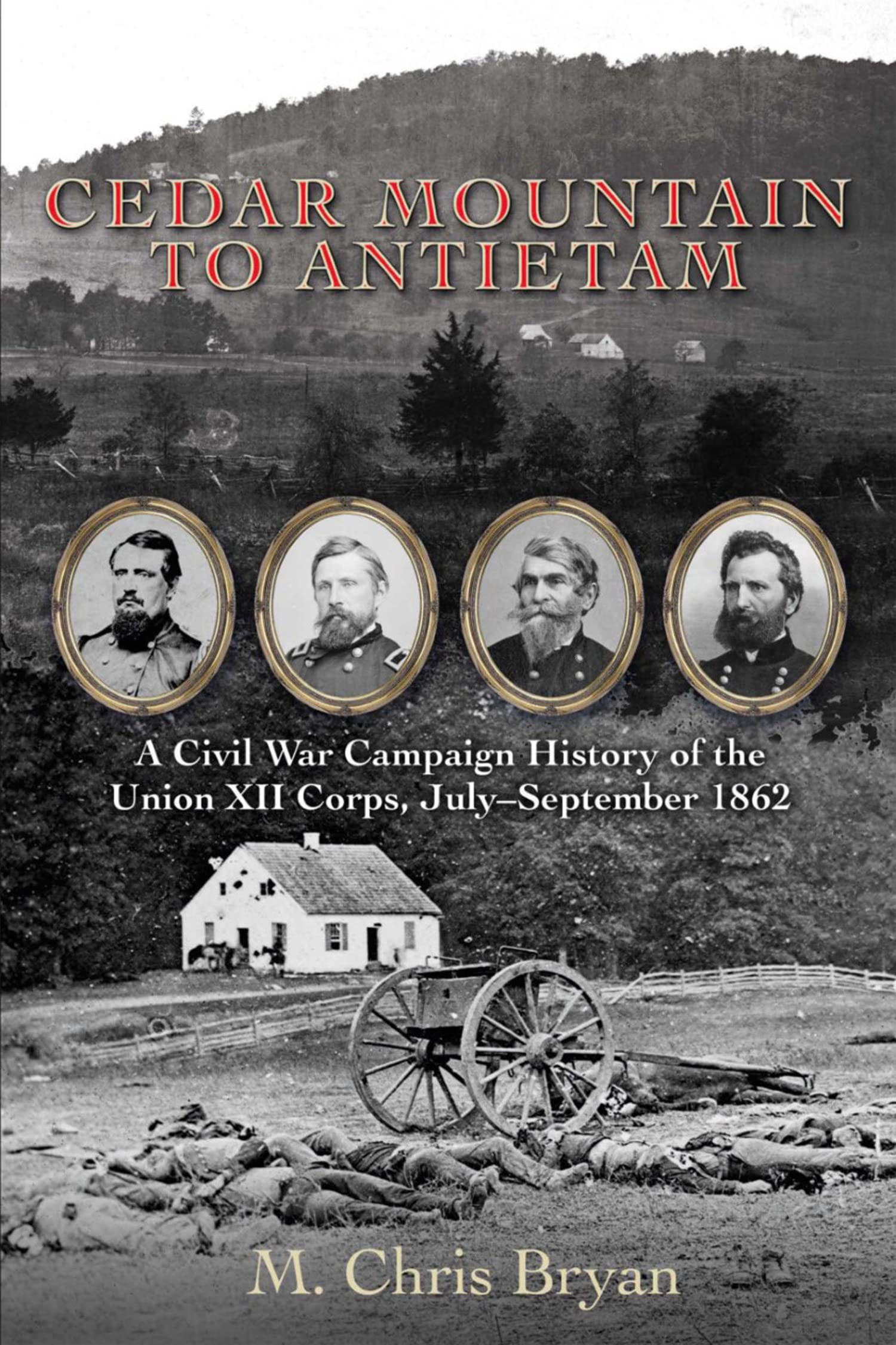 Cedar Mountain to Antietam: A Civil War Campaign History of the Union XII Corps, July–September 1862 (Kindle Edition)