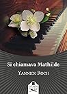 Si chiamava Mathilde by Yannick Roch