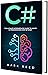 C#: The Ultimate Intermediate Guide To Learn C# Programming Step By Step (Computer Programming)