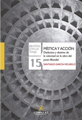Mística y acción. Dialéctica y destino de la voluntad en la obra del joven Blondel.