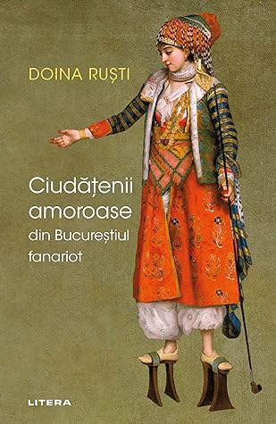 Ciudățenii amoroase din Bucureștiul fanariot