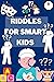 RIDDLES FOR SMART KIDS: Ove...