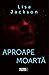 Aproape moarta by Lisa  Jackson