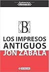 Los impresos antiguos by Jon Zabala
