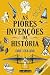 As Piores Invenções da História