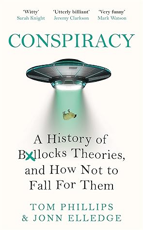 Conspiracy: A History of B*llocks Theories, and How Not to Fall for Them