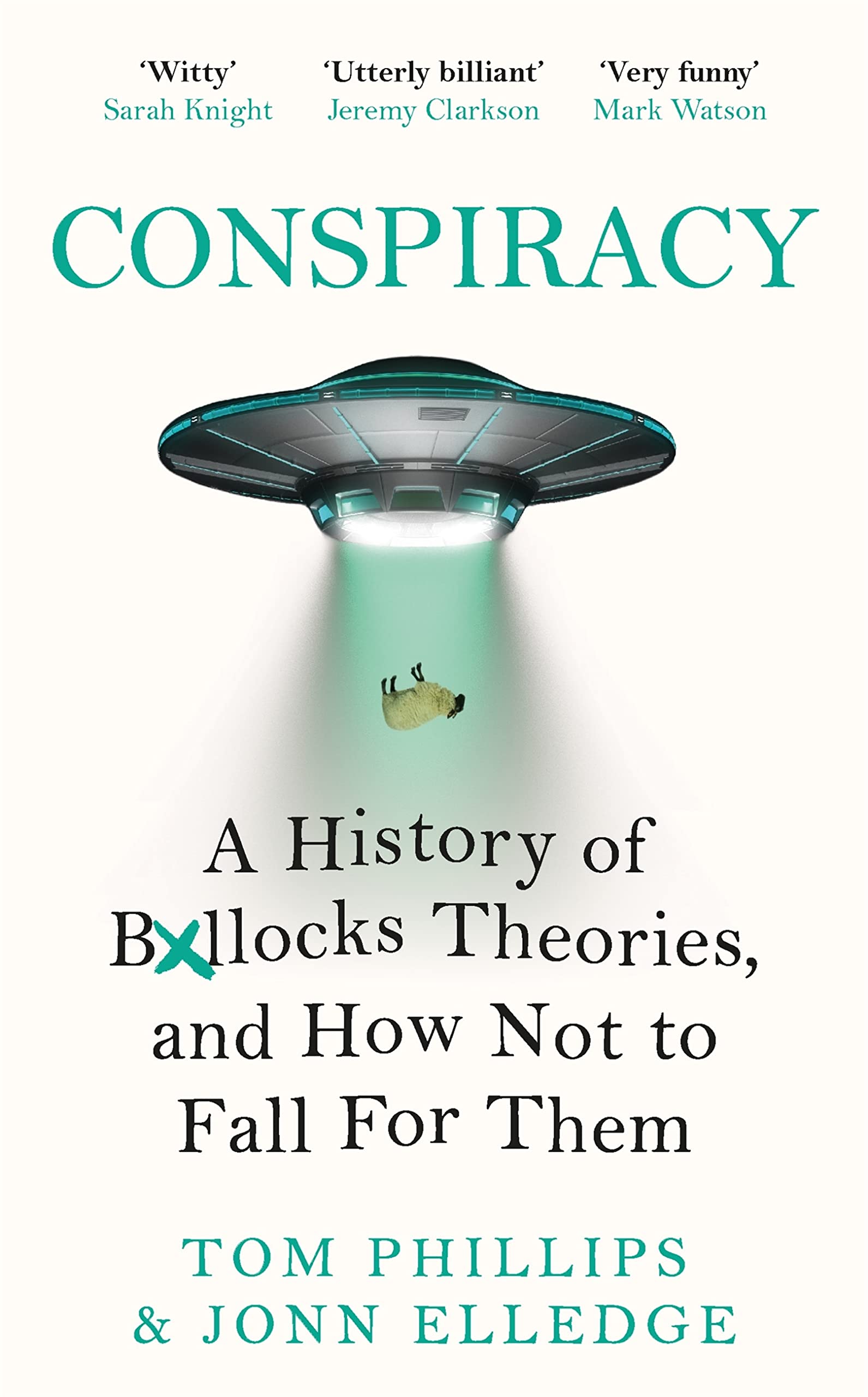 Conspiracy: A History of B*llocks Theories, and How Not to Fall for Them (Kindle Edition)