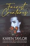Fairest Creatures by Karen  Taylor