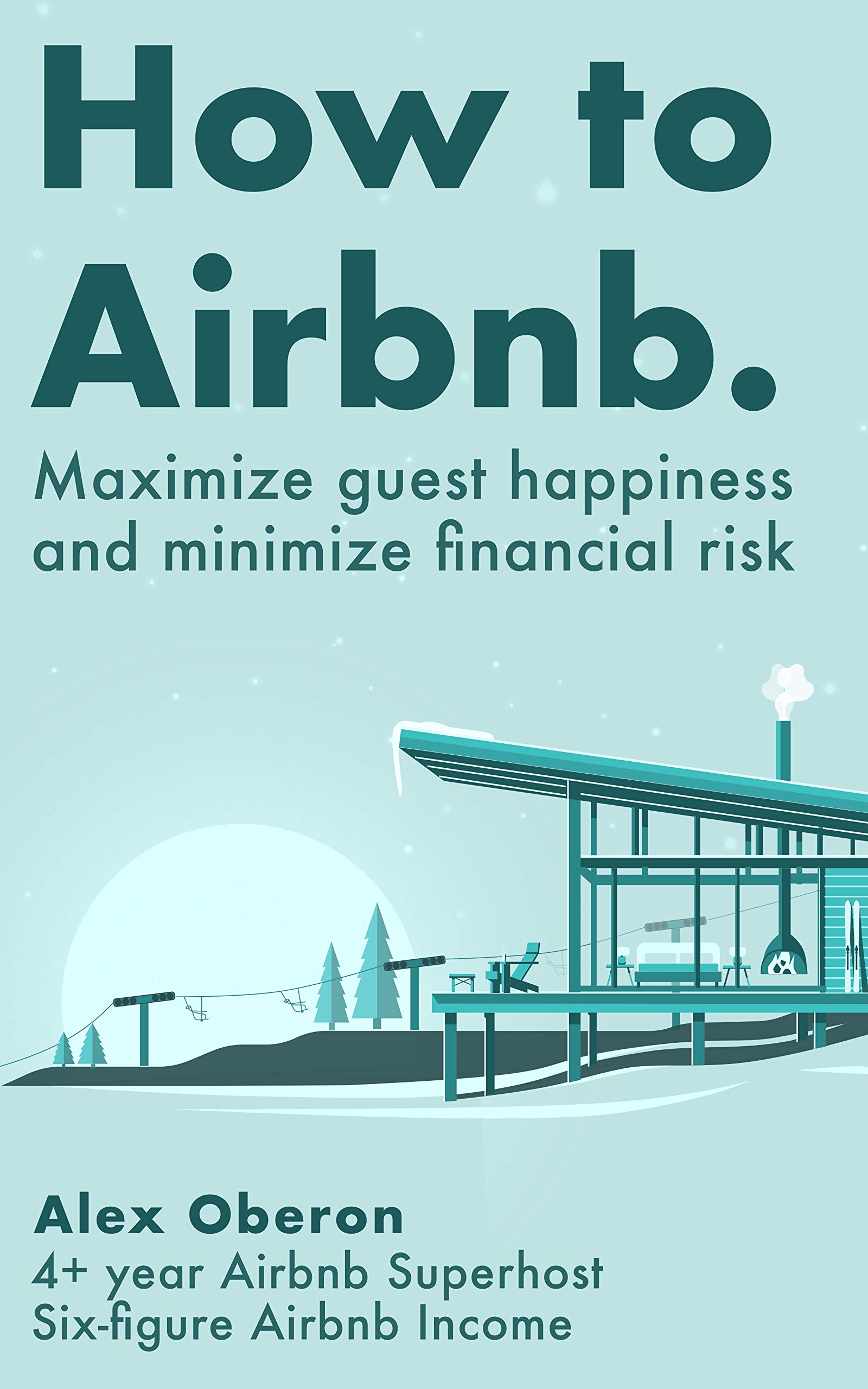 How to Airbnb: The most comprehensive guide to becoming an Airbnb host and creating your own Airbnb business. (Kindle Edition)