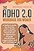 THE ADHD 2.0 WORKBOOK FOR WOMEN : A RADICAL GUIDE FOR THRIVING WITH A SMART BUT SCATTERED MIND DRIVEN TO DISTRACTION THROUGH MINDFULNESS ORGANIZATION AND SELF-CONFIDENCE
