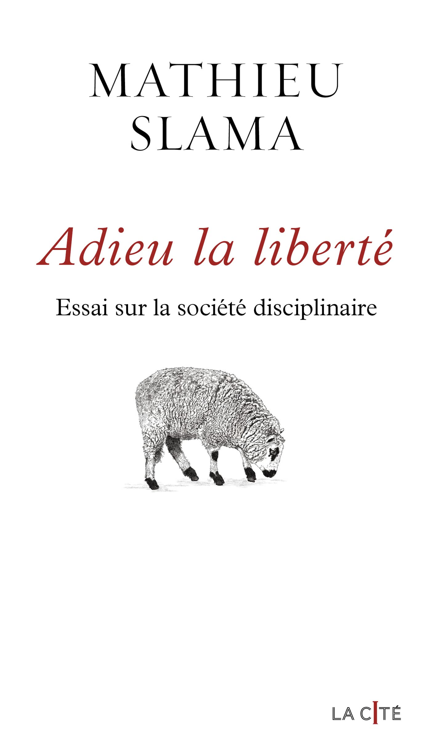 Adieu la liberté - Essai sur la société disciplinaire (La Cité) (French Edition)