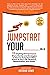 Jumpstart Your _____: 15 Inspiring Entrepreneurs Share Stories and Strategies on How to Jumpstart Many Areas of Your Life, Business, Relationships, and Health