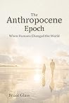 The Anthropocene Epoch: When Humans Changed the World Book cover for The Anthropocene Epoch: When Humans Changed the World