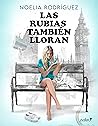 Las rubias también lloran by Noelia  Rodríguez