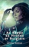 As Happy as Pirates or Burglars by Jemma Topaz