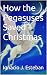 How the Pegasuses Saved Chr...