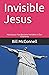Invisible Jesus: How Jesus ...