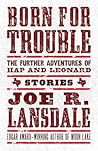 Book cover for Born for Trouble: The Further Adventures of Hap and Leonard