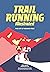 Trail Running Illustrated: The Art of Running Free