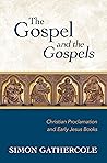 The Gospel and the Gospels: Christian Proclamation and Early Jesus Books The Gospel and the Gospels: Christian Proclamation and Early Jesus Books