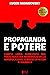 Propaganda e Potere: l’unico libro pubblicato nel Terzo Reich sul monopolio della manipolazione di massa di Hitler & Goebbels (Manipolazione e Propaganda Vol. 2) (Italian Edition)