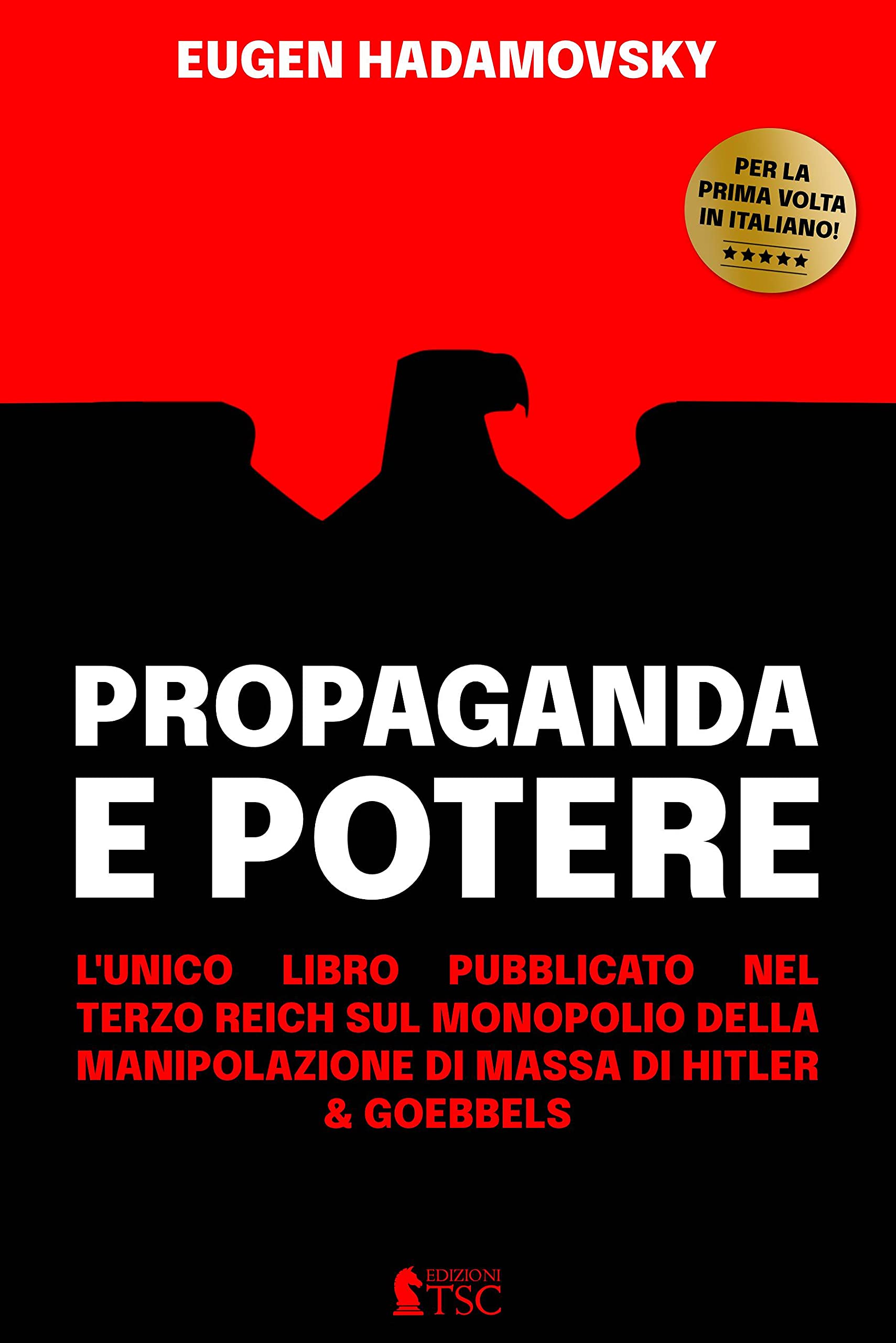 Propaganda e Potere: l’unico libro pubblicato nel Terzo Reich sul monopolio della manipolazione di massa di Hitler & Goebbels (Manipolazione e Propaganda Vol. 2) (Italian Edition)