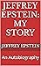 Jeffrey Epstein: My Story: ...