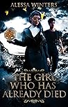 The Girl Who Has Already Died by Alessa Winters