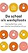 De school als werkplaats